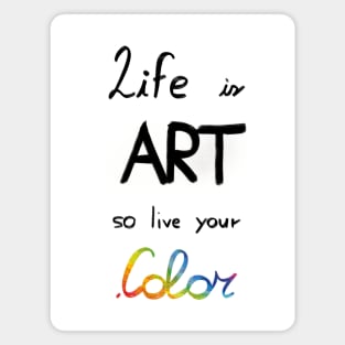 Life is art, live your in color Magnet